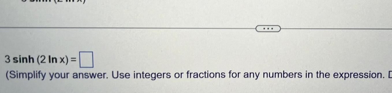 3 sinh (2 In x) = (Simplify your answer. Use integers or