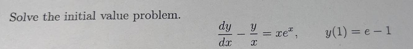 = xex, y(1) = e-1 58 Solve the initial value problem. dy