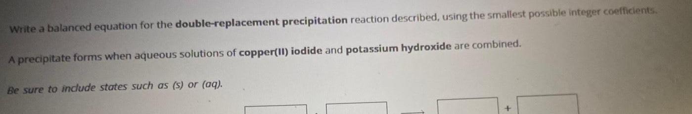 Write a balanced equation for the double-replacement precipitation reaction described, using the