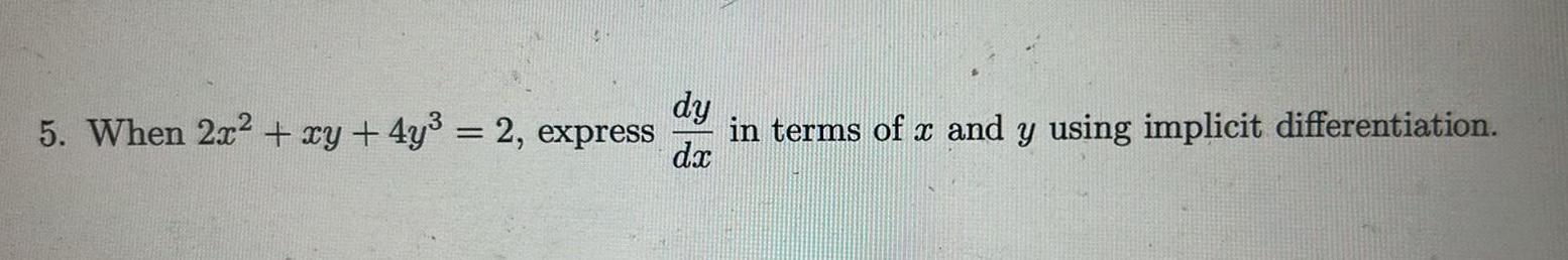 dy 5. When 2x + xy + 4y = 2, express in