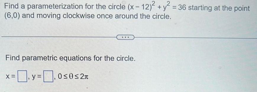 Find a parameterization for the circle (x - 12) + y =
