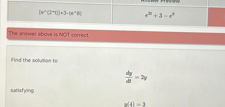 [e^(2*t)]+3-(e^8) The answer above is NOT correct. Find the solution to satisfying