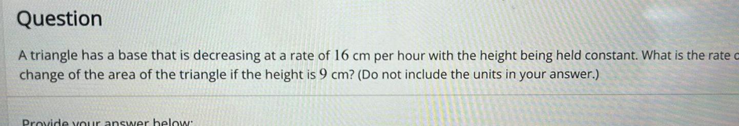 Question A triangle has a base that is decreasing at a rate