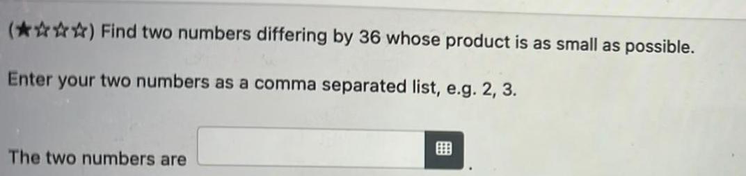 () Find two numbers differing by 36 whose product is as small