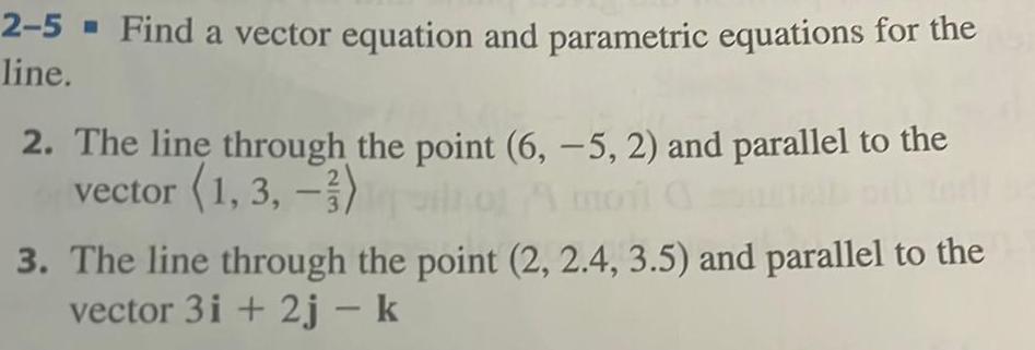 2-5 Find a vector equation and parametric equations for the line. 2.