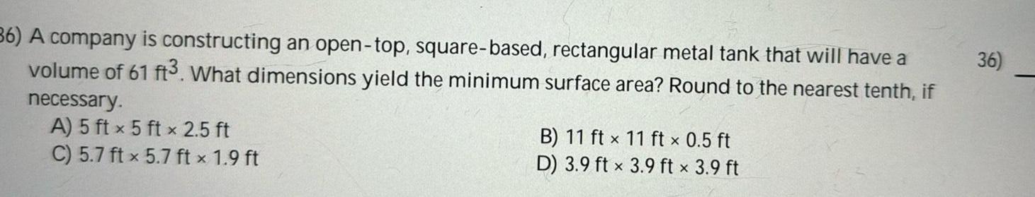 36) A company is constructing an open-top, square-based, rectangular metal tank that