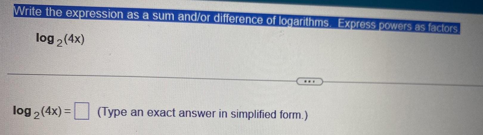 Write the expression as a sum and/or difference of logarithms. Express powers