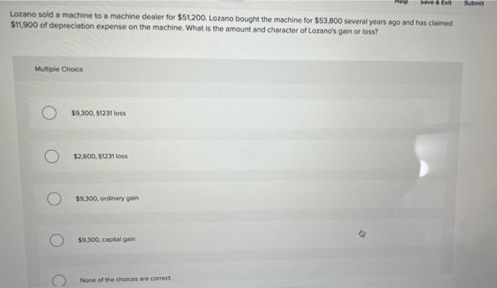 Save & Exit Submit Lozano sold a machine to a machine dealer