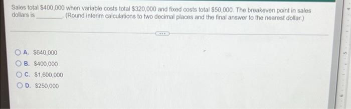 Sales total $400,000 when variable costs total $320,000 and fixed costs total
