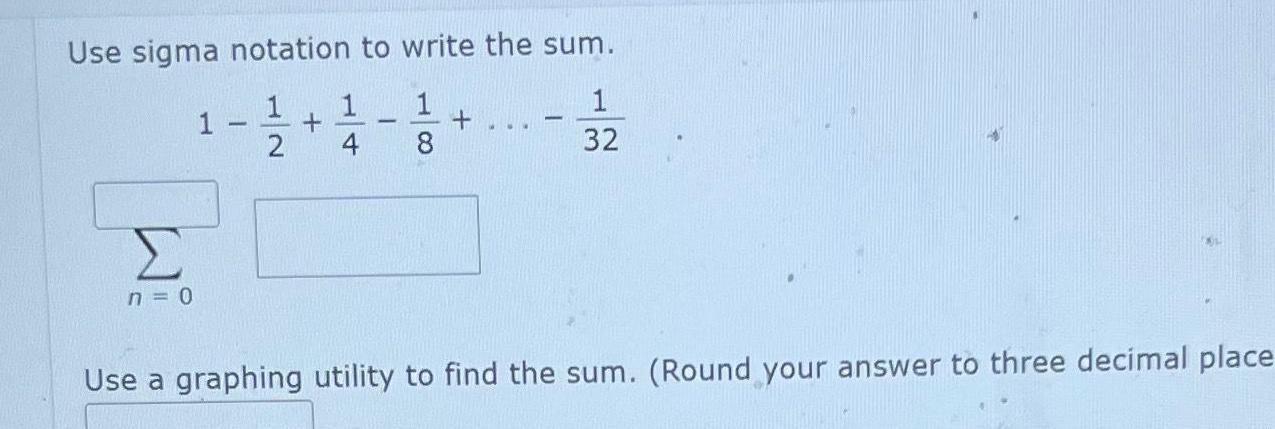 Use sigma notation to write the sum. 1 1 1 2 +