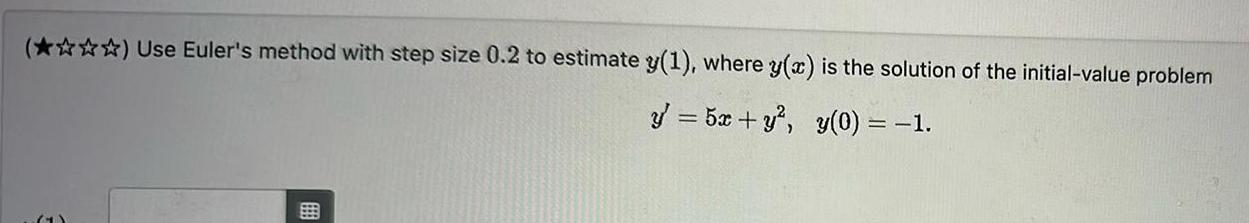 () Use Euler's method with step size 0.2 to estimate y(1), where