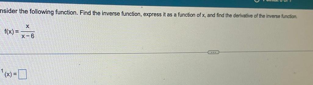 nsider the following function. Find the inverse function, express it as a