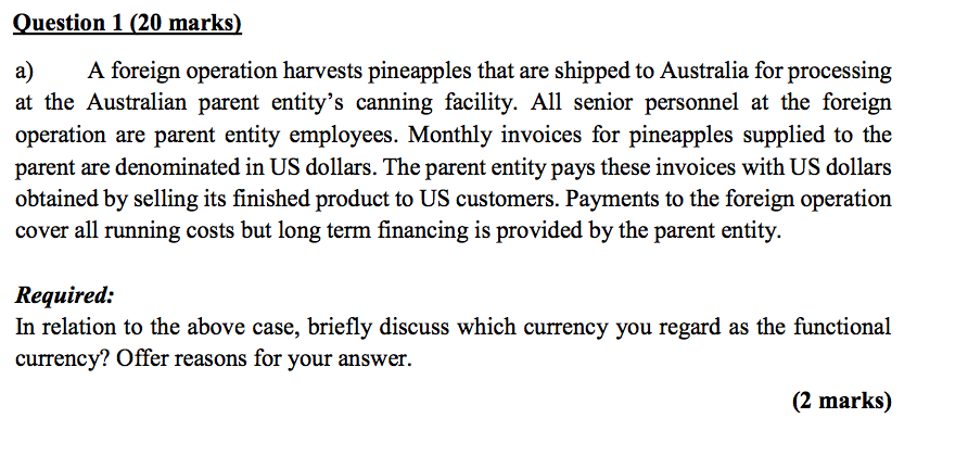 Question 1 (20 marks) a) A foreign operation harvests pineapples that are