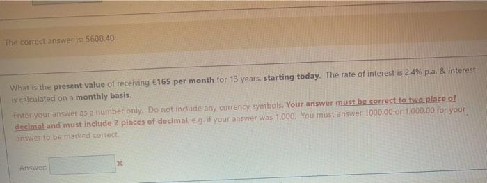The correct answer is: 5608.40 What is the present value of receiving