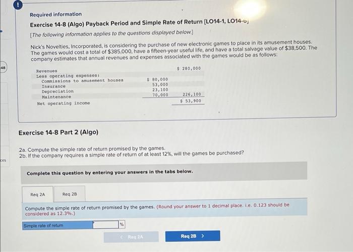 48 Required information Exercise 14-8 (Algo) Payback Period and Simple Rate of