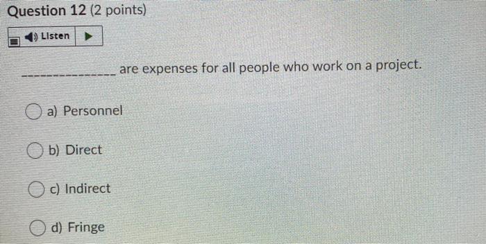 Question 12 (2 points) Listen a) Personnel b) Direct c) Indirect d)