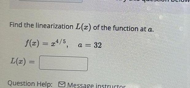 Find the linearization L(x) of the function at a. f(x) = x/5,