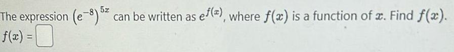 The expression (e-8) 5% can be written as ef(), where f(x) is