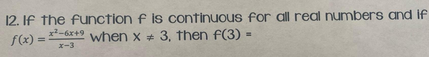 12. If the function f is continuous for all real numbers and