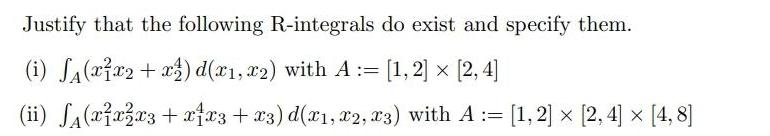 Justify that the following R-integrals do exist and specify them. (i) (xx2+x)d(x1,