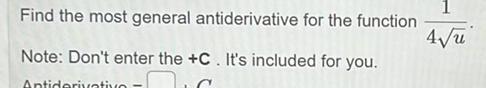 Find the most general antiderivative for the function Note: Don't enter the