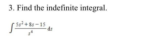 3. Find the indefinite integral. 5s+8s-15 54 ds