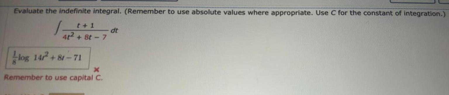 Evaluate the indefinite integral. (Remember to use absolute values where appropriate. Use