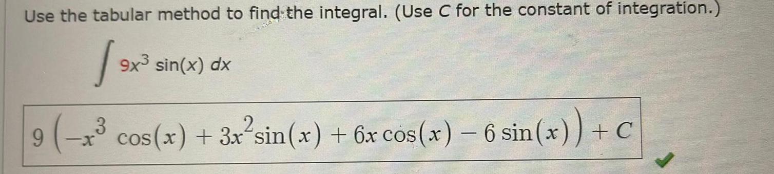 Use the tabular method to find the integral. (Use C for the