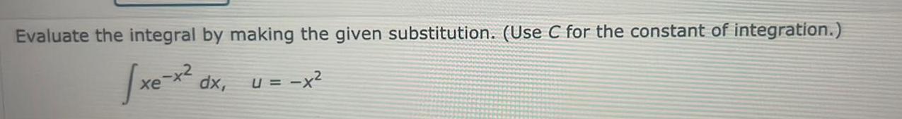 Evaluate the integral by making the given substitution. (Use C for the