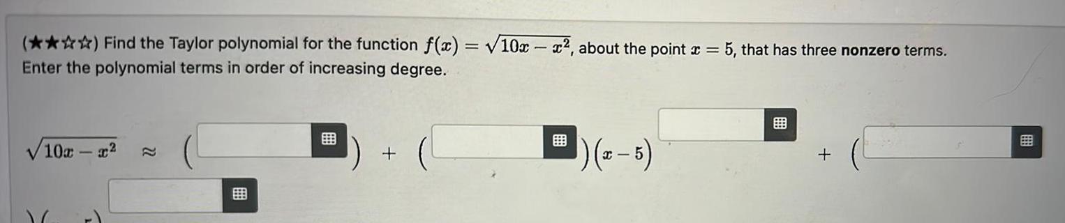 () Find the Taylor polynomial for the function f(x) = 10x -