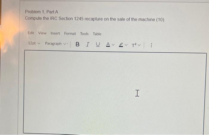Problem 1, Part A Compute the IRC Section 1245 recapture on the