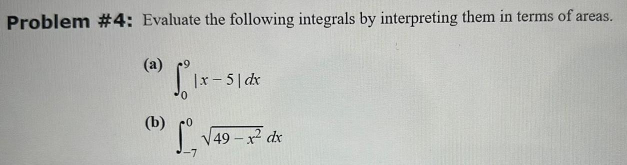 Problem #4: Evaluate the following integrals by interpreting them in terms of