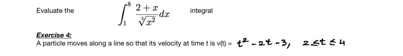 .8. 2+x integral Evaluate the dx 2 Exercise 4: A particle moves