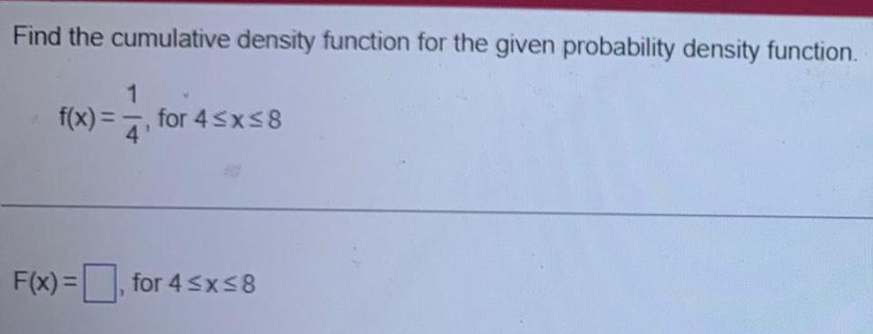 Find the cumulative density function for the given probability density function. 1