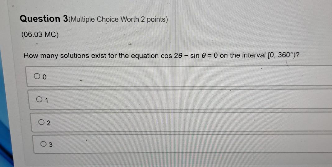 Question 3(Multiple Choice Worth 2 points) (06.03 MC) How many solutions exist