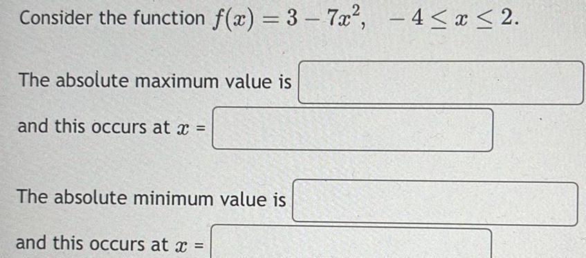 Consider the function f(x) = 3-7x, -4x2. The absolute maximum value is