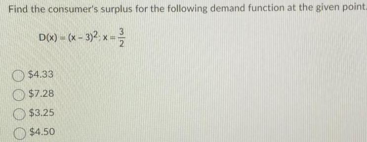 Find the consumer's surplus for the following demand function at the given