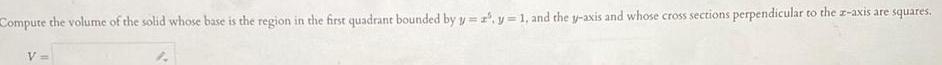 Compute the volume of the solid whose base is the region in