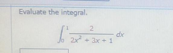Evaluate the integral. 2 2x + 3x + 1 dx 2+2