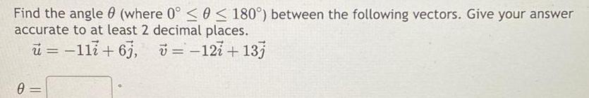 Find the angle (where 0 < < 180) between the following vectors.