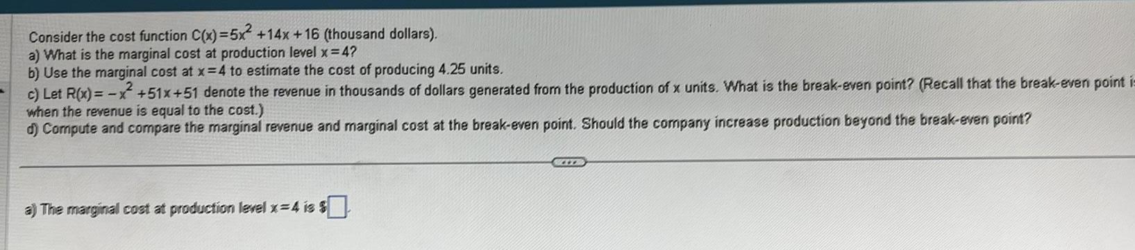 Consider the cost function C(x)=5x +14x + 16 (thousand dollars). a) What