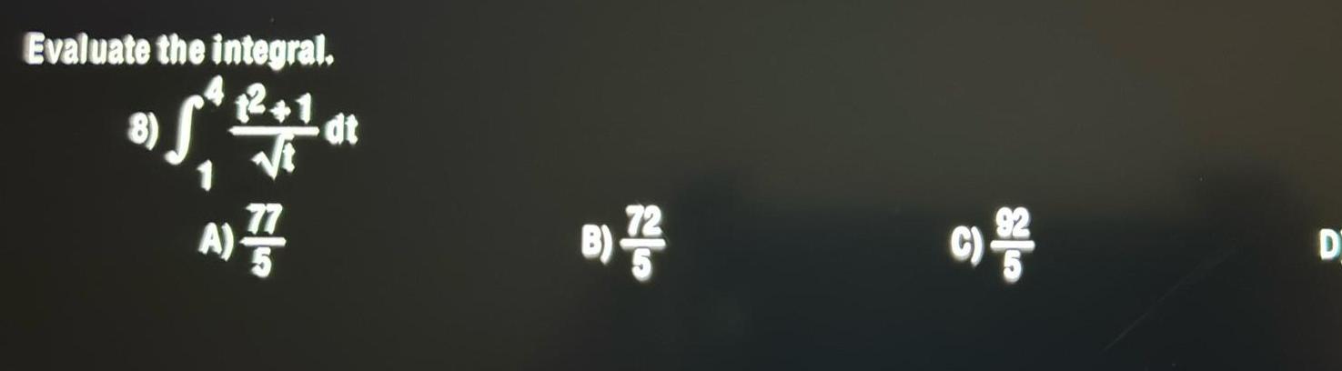 Evaluate the integral. dt B) 25 D