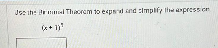 Use the Binomial Theorem to expand and simplify the expression. (x+1)5