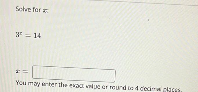 Solve for x: 32 = 14 x= You may enter the exact