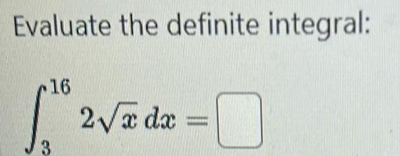 Evaluate the definite integral: 16 2x dx 3