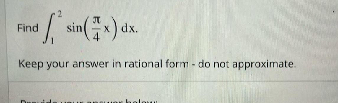 Find *sin(x) dx. Keep your answer in rational form - do not