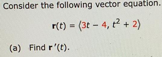 Consider the following vector equation. r(t) = (3t 4, t + 2)