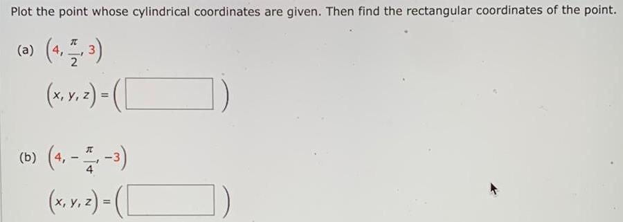 Plot the point whose cylindrical coordinates are given. Then find the rectangular