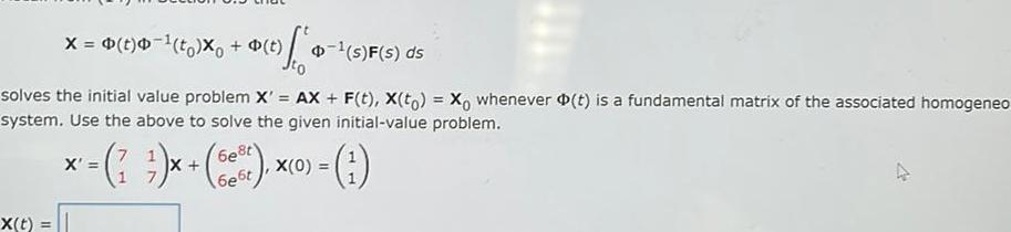 x=(t)(to)x+(t) (s)F(s) ds solves the initial value problem X' = AX +