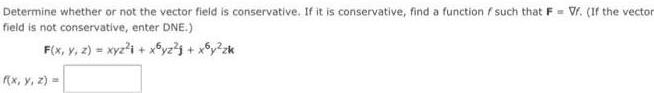 Determine whether or not the vector field is conservative. If it is